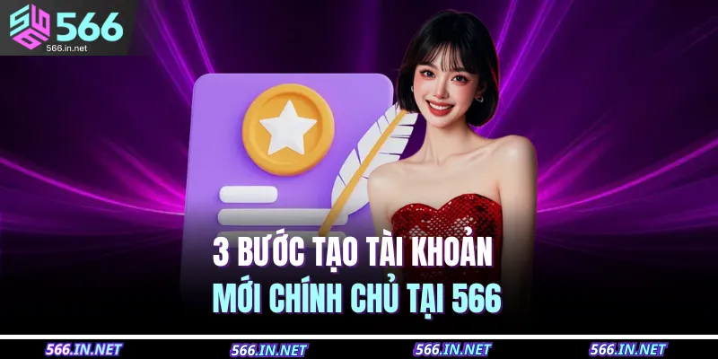 3 bước tạo tài khoản mới chính chủ tại 566