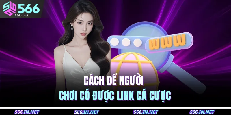 Cách để người chơi có được link cá cược