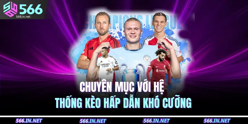 Chuyên mục với hệ thống kèo hấp dẫn khó cưỡng 