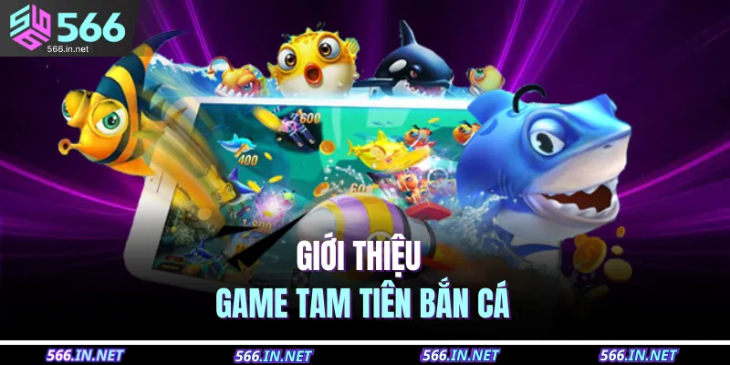 Giới thiệu game Tam Tiên bắn cá