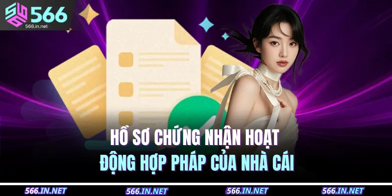 Hồ sơ chứng nhận hoạt động hợp pháp của nhà cái