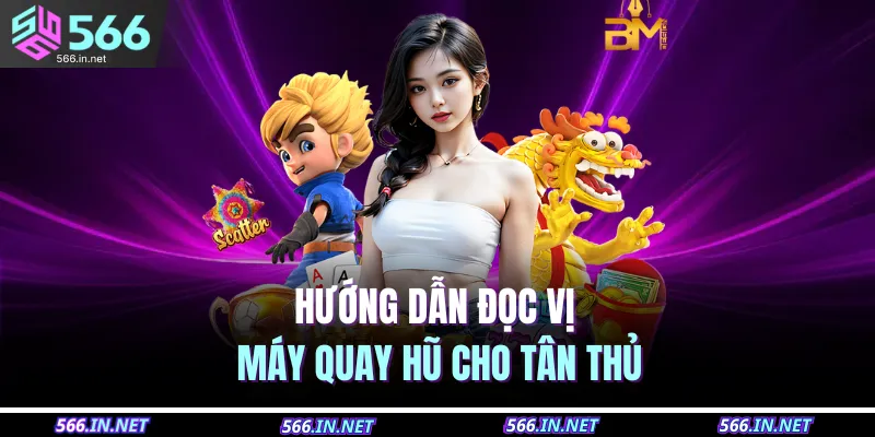 Hướng dẫn đọc vị máy quay hũ cho tân thủ