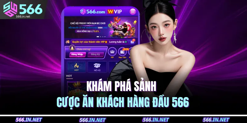 Khám phá sảnh cược ăn khách hàng đầu 566