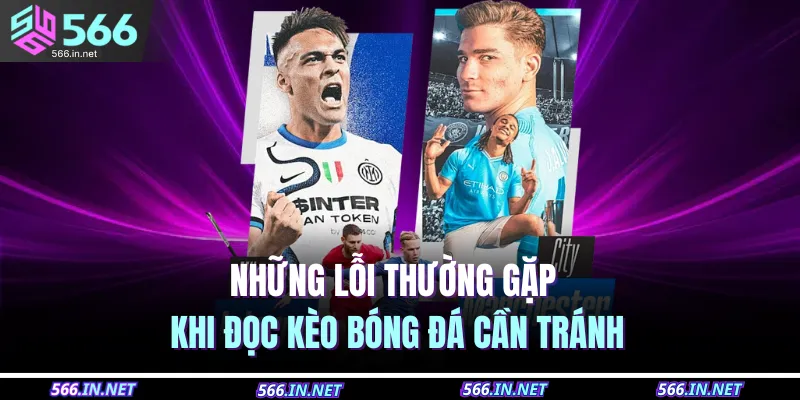 Những lỗi thường gặp khi đọc kèo bóng đá cần tránh
