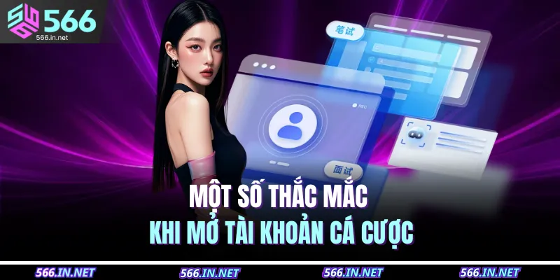 Một số thắc mắc khi mở tài khoản cá cược