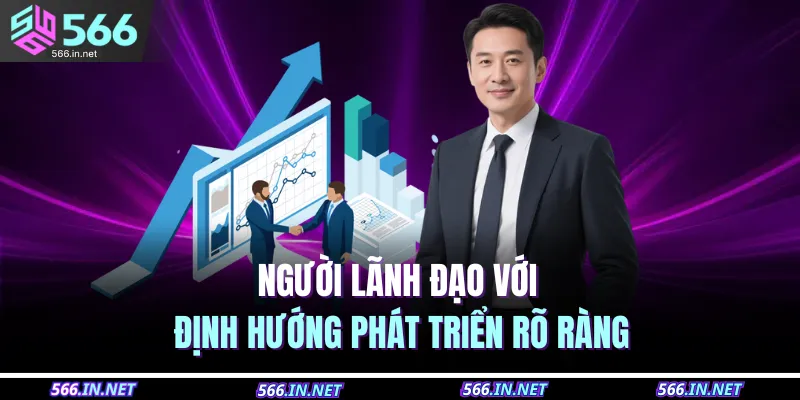 Người lãnh đạo với định hướng phát triển rõ ràng 