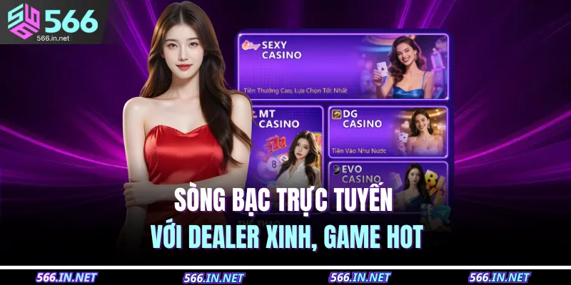 Sòng bạc trực tuyến với dealer xinh, game hot