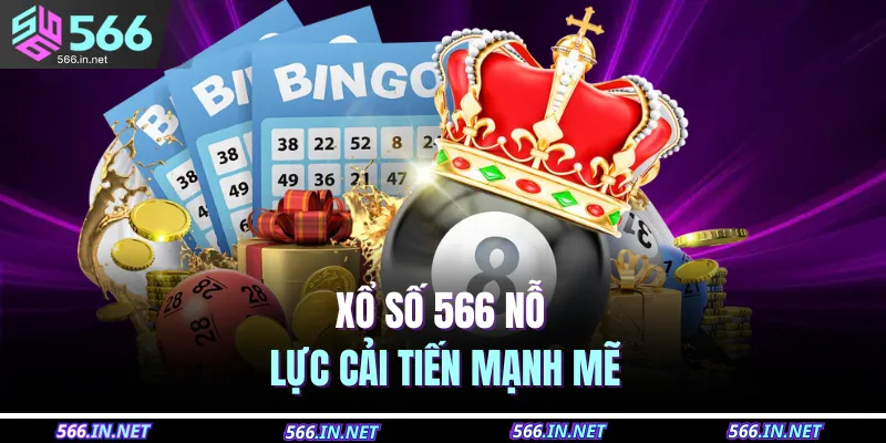Xổ số 566 nỗ lực cải tiến mạnh mẽ 